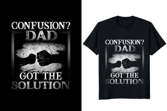 Confusion Dad Got the Solution T-shirt