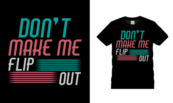 Don t Make Me Flip out T Shirt Design Review