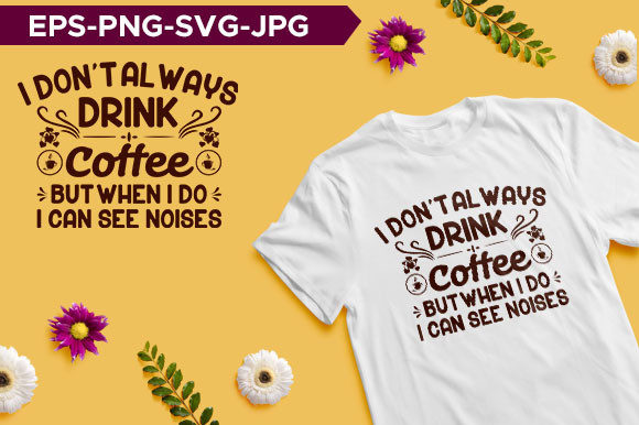 I Don t Always Drink Coffee Typography Review