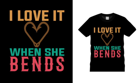 I Love It When She Bends T Shirt Design Review