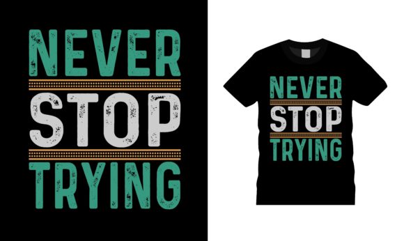 Never Stop Trying T-shirt Design: A Real-World Embroidery Review